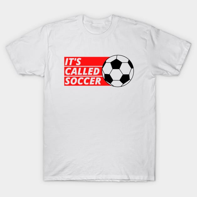 It's Called Soccer T-Shirt by PhotoSphere
